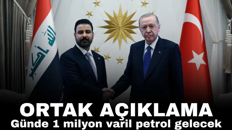 Erdoğan ve Zeydi'den ortak açıklama: Irak, Türkiye'ye günde 1 milyon varil petrol verecek!