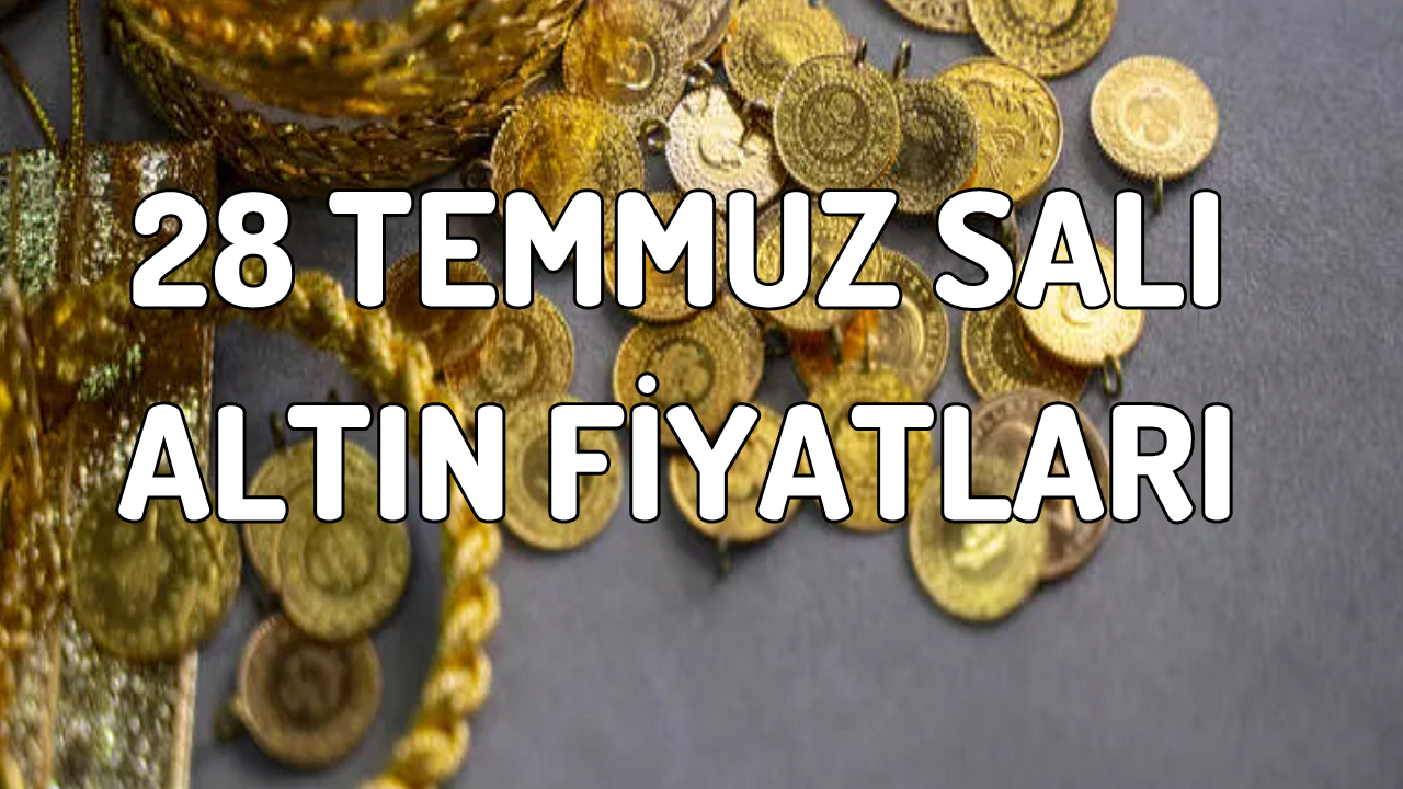 28 Temmuz Salı Altın Fiyatları: Gram Çeyrek Cumhuriyet Altın Bugün Kaç TL?