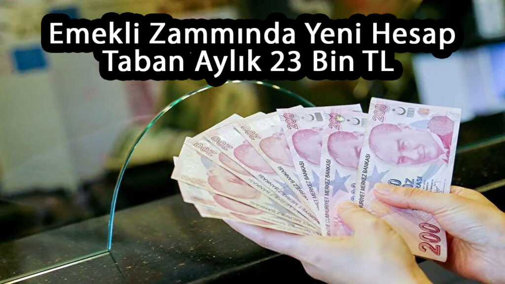 Emekli zammında yeni hesap: Taban aylık 23 bin TL